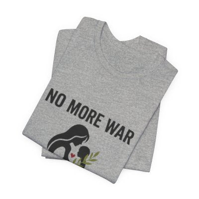 No More War T-Shirt | anti-war, peace, ceasefire