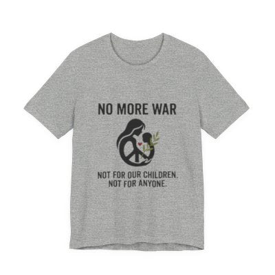 No More War T-Shirt | anti-war, peace, ceasefire